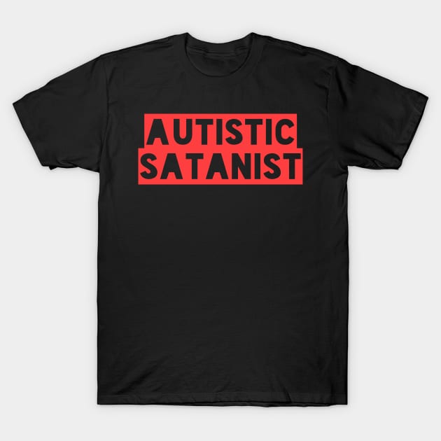 Autistic Satanist T-Shirt by artpirate